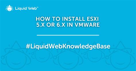 Simple Guide To Vmware Esxi Installation Liquid Web