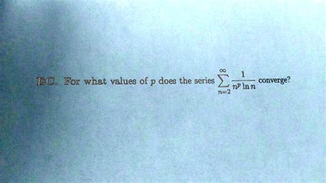 SOLVED 1 EC For What Values Of P Does The Series Converge NP Inn N 2