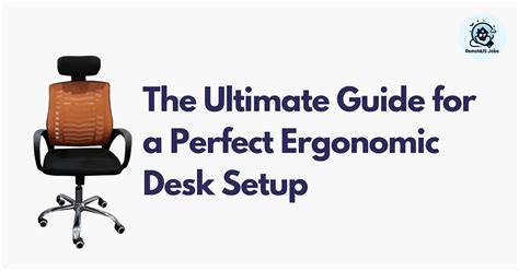 The Ultimate Guide for a Perfect Ergonomic Desk Setup