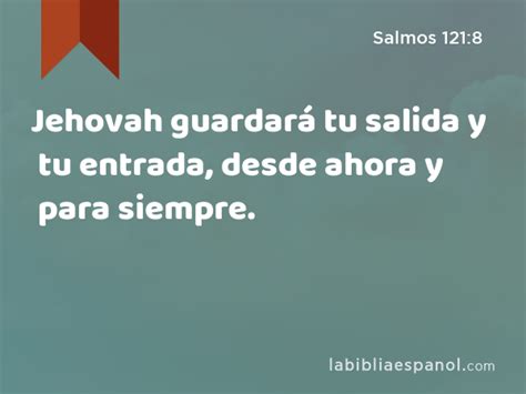 Salmos 121 8 Jehovah guardará tu salida y tu entrada desde ahora y