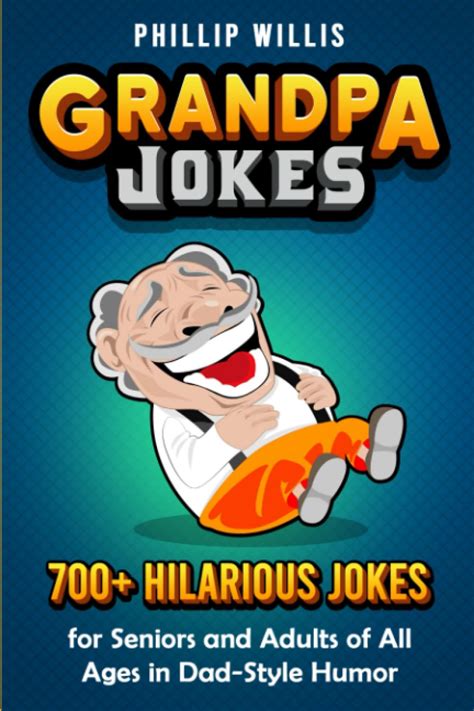 Grandpa Jokes 700 Hilarious Jokes For Seniors And Adults Of All Ages