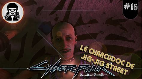 CYBERPUNK 2077 EP 16 Le Charcudoc De Jig Jig Street YouTube