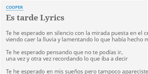 Es Tarde Lyrics By Cooper Te He Esperado En