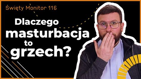 Dlaczego masturbacja to grzech Święty Monitor 116 YouTube