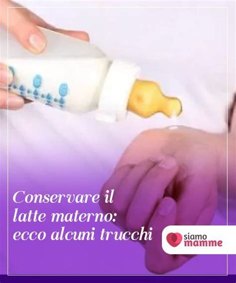 Conservare Il Latte Materno Ecco Alcuni Trucchi Siete Curiose Di