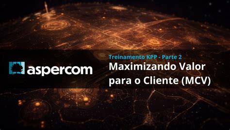 Treinamento Maximizando O Valor Do Cliente Aspercom Educa O Corporativa