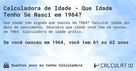 1964 Tem Quantos Anos - Calculadora de Idade - Que Idade Tenho Se Nasci em 1964? - Calculatio