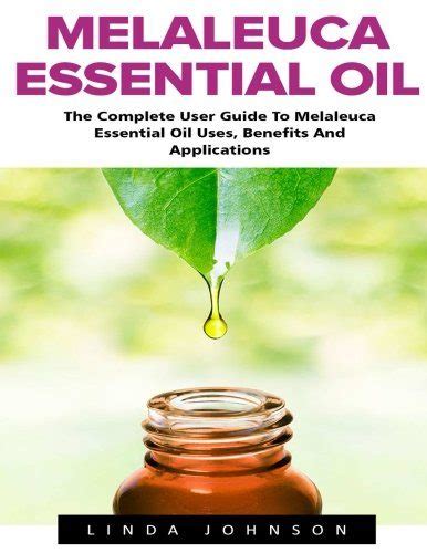 Melaleuca Essential Oil: The Complete User Guide To Melaleuca Essential Oil Uses, Benefits And ...