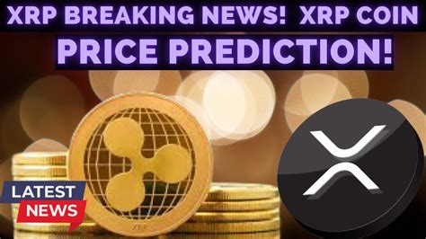 Xrp Ripple News Today Xrp Breaking News Xrp Coin Price Prediction