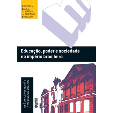 Educa O Poder E Sociedade No Imp Rio Brasileiro Jos Gon Alves