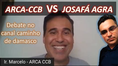 Debate Josafa Agra Vs Arca Ccb Live Caminho De Damasco Youtube