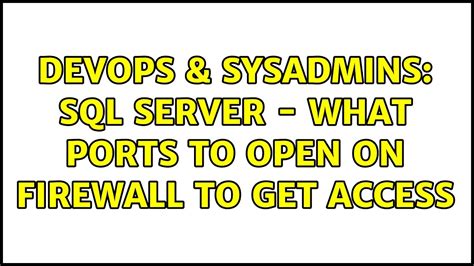 Devops Sysadmins Sql Server What Ports To Open On Firewall To Get