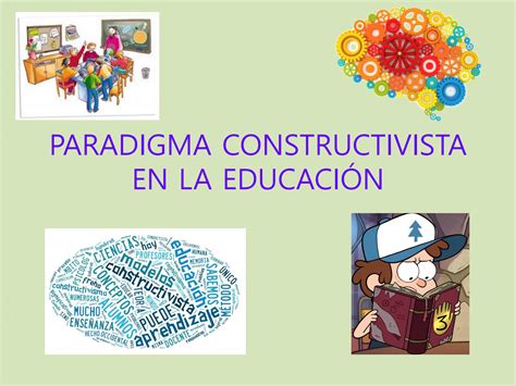 Solution Paradigma Constructivista En La Educaci N Studypool