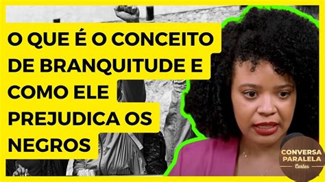 O Que O Conceito De Branquitude E Como Ele Prejudica Os Negros