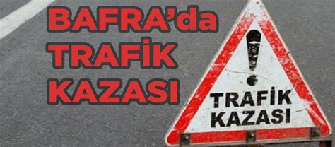 Bafrada Trafik Kazası Samsun Haber Son Dakika Haber