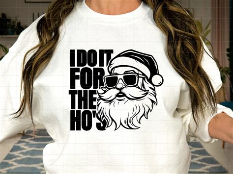 I Do It For The Ho S Santa Claus Svg Funny Christmas Png Funny Santa