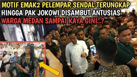 KAGET MOTIF EMAK2 PEL3MPAR SENDAL TERUNGKAP HINGGA PAK JOKOWI