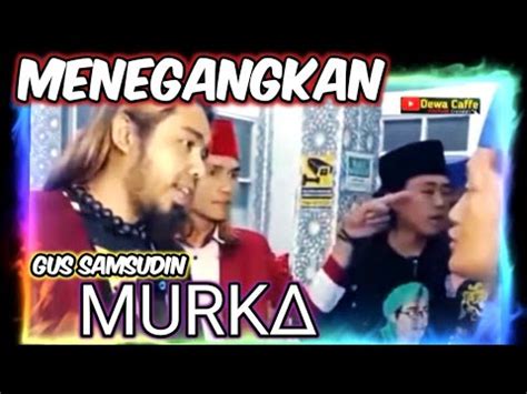 Gus Samsudin Murk Sangat Menegangkan Semua Jadi Takut Youtube