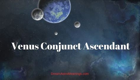 Venus Conjunct Ascendant Synastry Transit Composite Dream Astro