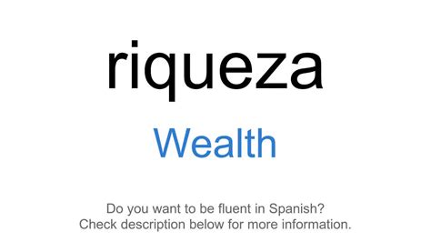 How To Say Wealth In Spanish Riqueza Youtube