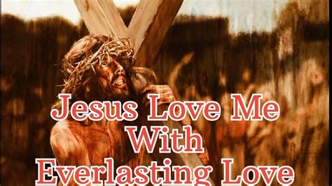 Jesus Love Me With Everlasting Love Lyrics Cristian Song Jesus Love Me