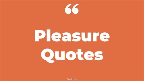 35 Exciting My Pleasure Quotes | pain and pleasure, great pleasure quotes