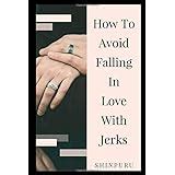 How To Avoid Falling In Love With A Jerk Van Epp John