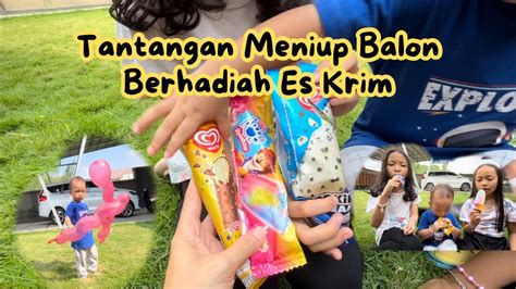 Tantangan Meniup Balon Berhadiah Es Krim Youtube