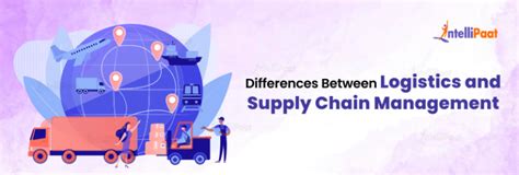 Differences Between Logistics And Supply Chain Management Intellipaat