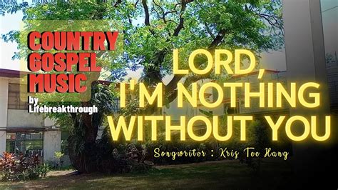 Lord Im Nothing Without You Lifebreakthrough Country Gospel Music