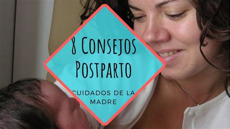 8 Consejos En El Postparto Cuidados Postparto De La Madre Youtube