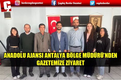 Anadolu Ajansi Antalya B Lge M D R Nden Gazetem Ze Z Yaret Burdur