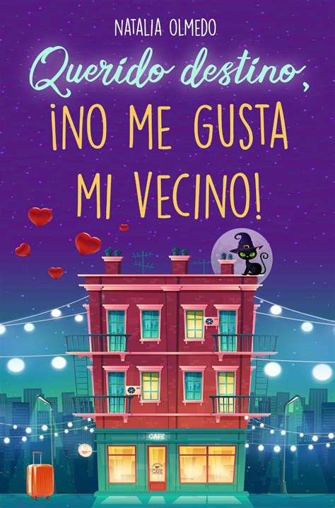 Querido Destino ¡no Me Gusta Mi Vecino By Natalia Olmedo Goodreads