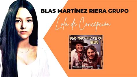 BLAS MARTINEZ RIERA GRUPO Lola de Concepción YouTube