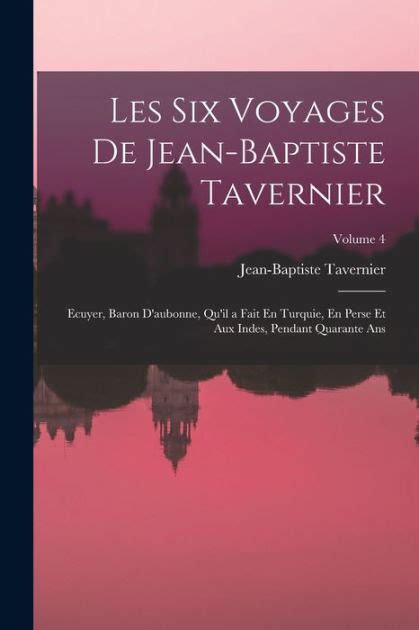 Les Six Voyages De Jean Baptiste Tavernier Ecuyer Baron D Aubonne Qu