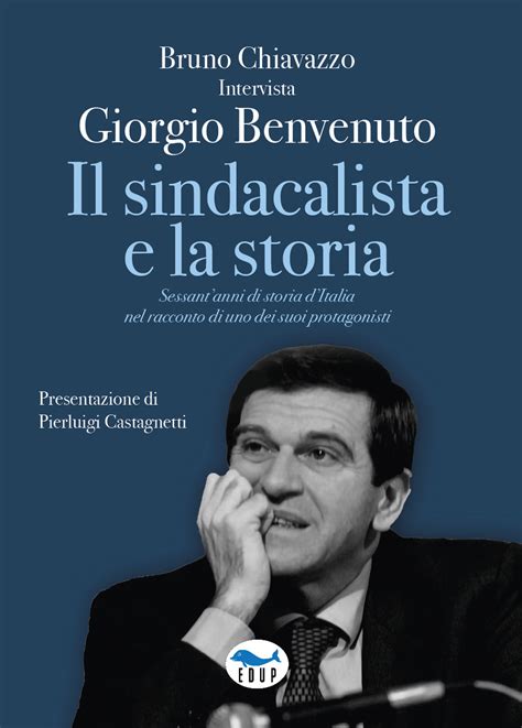 Il Sindacalista E La Storia Sessant Anni Di Storia D Italia Nel