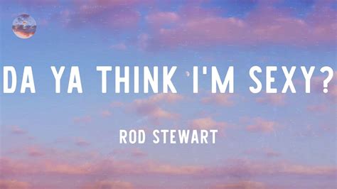 Rod Stewart Da Ya Think Im Sexy Lyrics Youtube