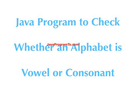 Java Program To Check Whether An Alphabet Is Vowel Or Consonant