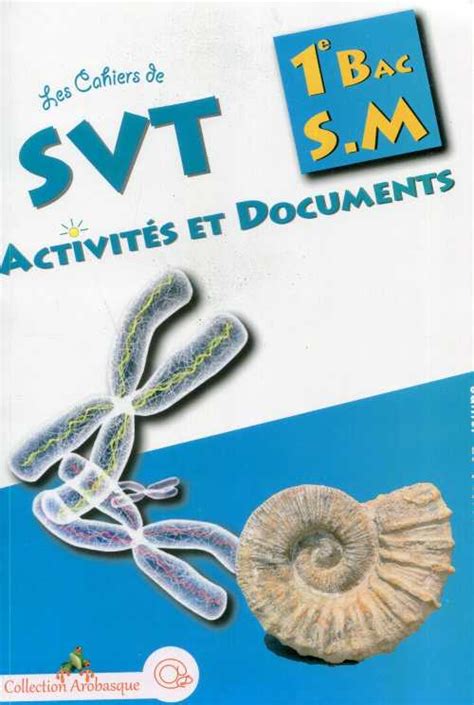 Les Cahiers de SVT Activités et Documents 1ère BAC Sciences Maths