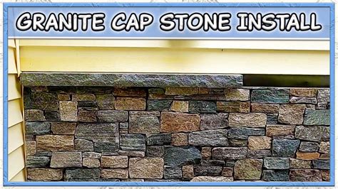 Installing Granite Caps For Stone Veneer Youtube