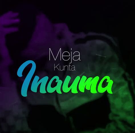 Download | Meja Kunta - Inauma | Audio - Nyimbo Kali