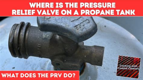 WHERE Is The PRESSURE RELIEF Valve On A PROPANE Tank WHAT Does The