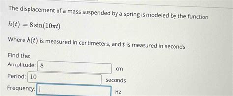 Solved The Displacement Of A Mass Suspended By A Spring Is Modeled By