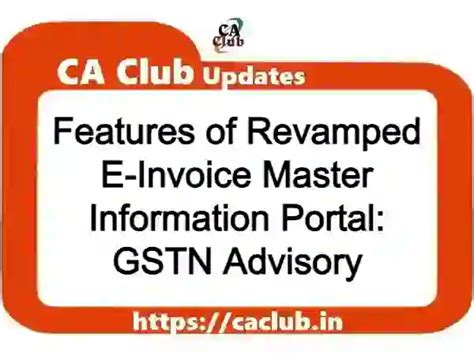 Features Of Revamped E Invoice Master Information Portal Gstn Advisory