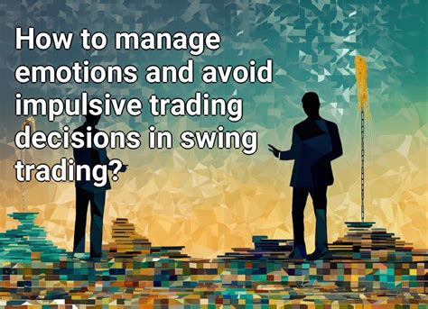 How To Manage Emotions And Avoid Impulsive Trading Decisions In Swing