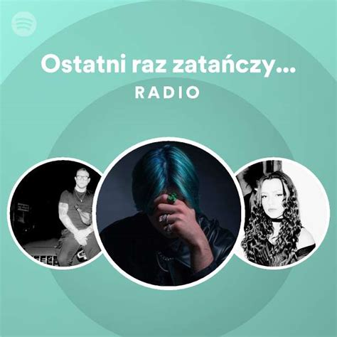 Ostatni raz zatańczysz ze mną Radio playlist by Spotify Spotify