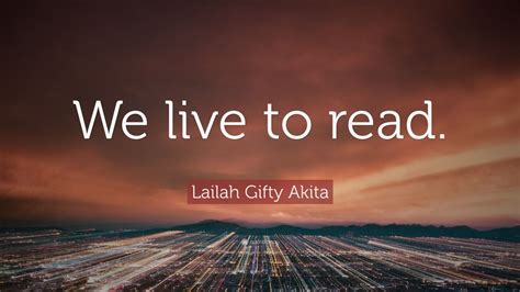 Lailah Gifty Akita Quote We Live To Read