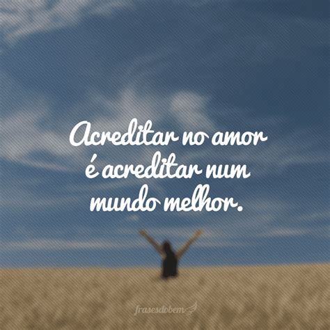 Frases Sobre Acreditar Para Voc Conquistar Tudo Que Quiser