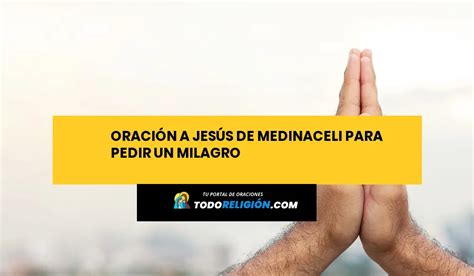 Oración a Jesús de Medinaceli para Pedir un Milagro todoreligion