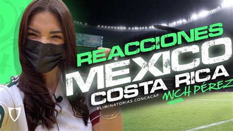 Mich P Rez Reacciona A M Xico Vs Costa Rica Fanbolero Youtube